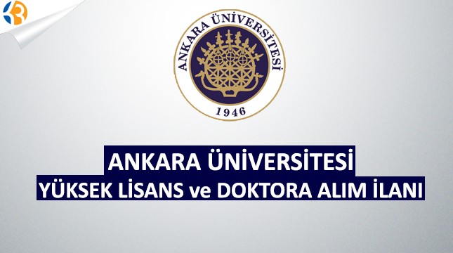 Ankara Üniversitesi Yüksek Lisans ve Doktora Alım İlanı